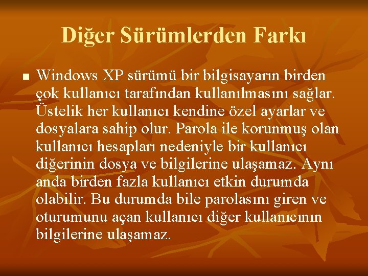 Diğer Sürümlerden Farkı n Windows XP sürümü bir bilgisayarın birden çok kullanıcı tarafından kullanılmasını