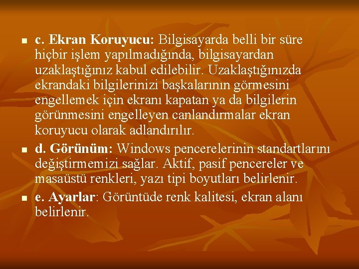 n n n c. Ekran Koruyucu: Bilgisayarda belli bir süre hiçbir işlem yapılmadığında, bilgisayardan