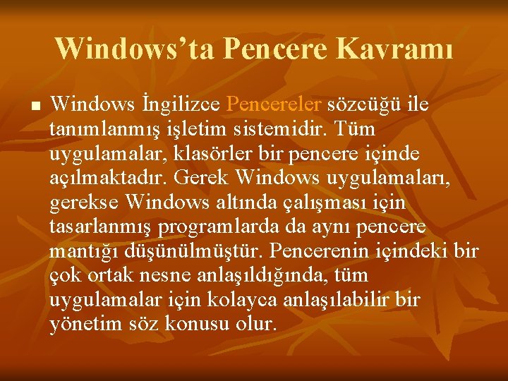 Windows’ta Pencere Kavramı n Windows İngilizce Pencereler sözcüğü ile tanımlanmış işletim sistemidir. Tüm uygulamalar,