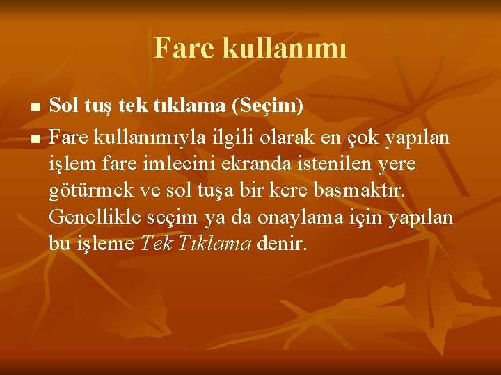 Fare kullanımı n n Sol tuş tek tıklama (Seçim) Fare kullanımıyla ilgili olarak en