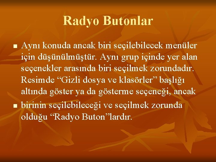 Radyo Butonlar n n Aynı konuda ancak biri seçilebilecek menüler için düşünülmüştür. Aynı grup