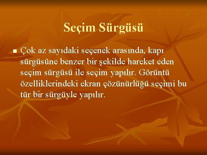 Seçim Sürgüsü n Çok az sayıdaki seçenek arasında, kapı sürgüsüne benzer bir şekilde hareket