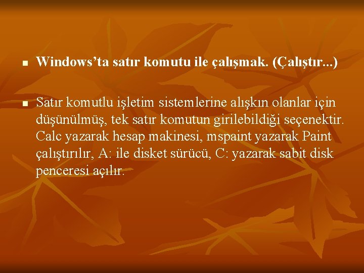 n n Windows’ta satır komutu ile çalışmak. (Çalıştır. . . ) Satır komutlu işletim