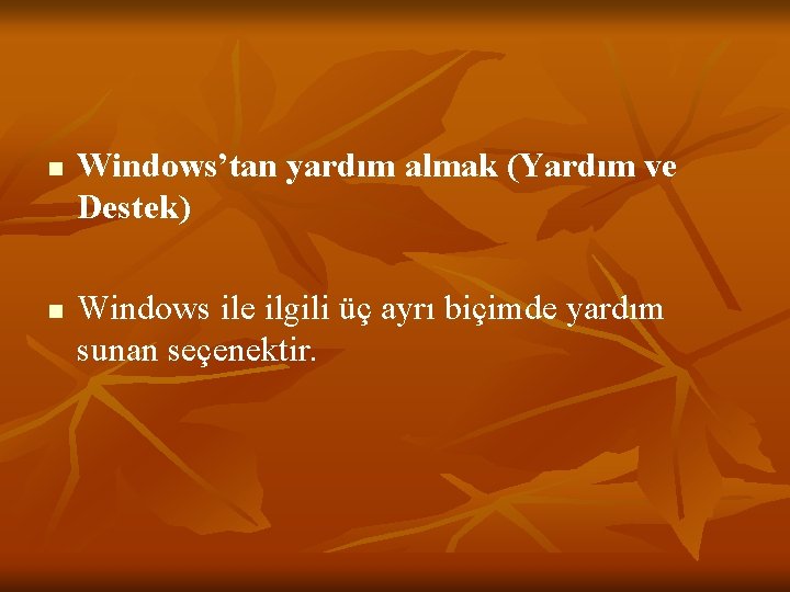 n n Windows’tan yardım almak (Yardım ve Destek) Windows ile ilgili üç ayrı biçimde