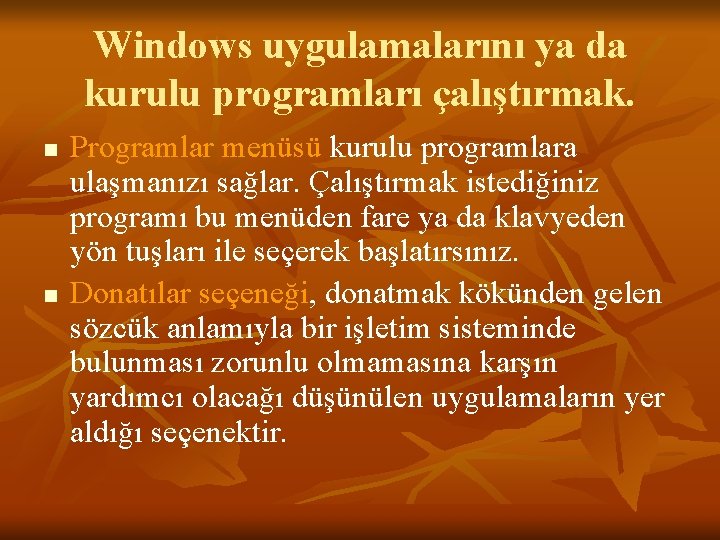 Windows uygulamalarını ya da kurulu programları çalıştırmak. n n Programlar menüsü kurulu programlara ulaşmanızı