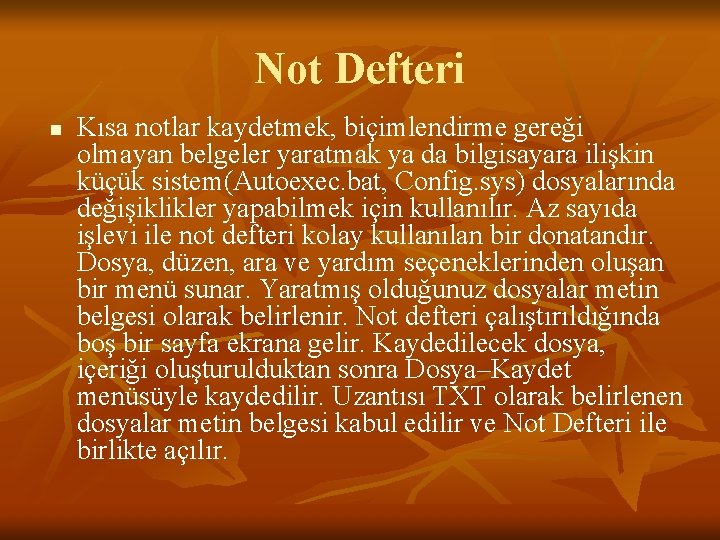 Not Defteri n Kısa notlar kaydetmek, biçimlendirme gereği olmayan belgeler yaratmak ya da bilgisayara