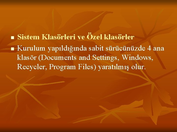 n n Sistem Klasörleri ve Özel klasörler Kurulum yapıldığında sabit sürücünüzde 4 ana klasör