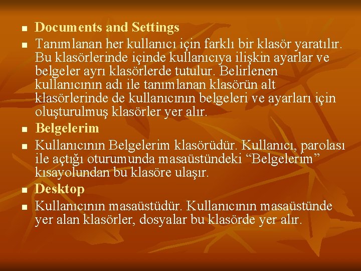n n n Documents and Settings Tanımlanan her kullanıcı için farklı bir klasör yaratılır.