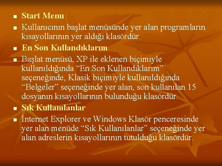 n n n Start Menu Kullanıcının başlat menüsünde yer alan programların kısayollarının yer aldığı