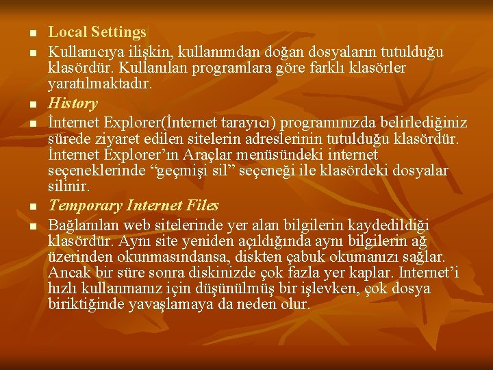 n n n Local Settings Kullanıcıya ilişkin, kullanımdan doğan dosyaların tutulduğu klasördür. Kullanılan programlara