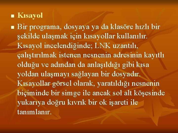 n n Kısayol Bir programa, dosyaya ya da klasöre hızlı bir şekilde ulaşmak için