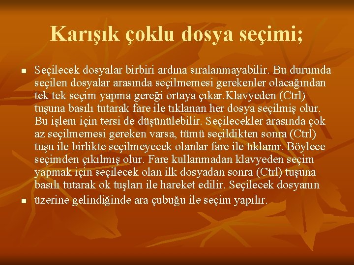 Karışık çoklu dosya seçimi; n n Seçilecek dosyalar birbiri ardına sıralanmayabilir. Bu durumda seçilen