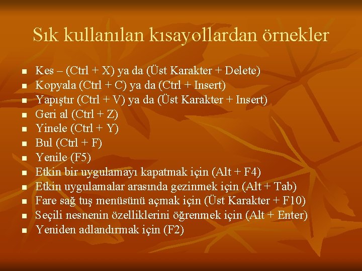 Sık kullanılan kısayollardan örnekler n n n Kes – (Ctrl + X) ya da