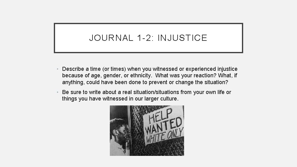 JOURNAL 1 -2: INJUSTICE • Describe a time (or times) when you witnessed or