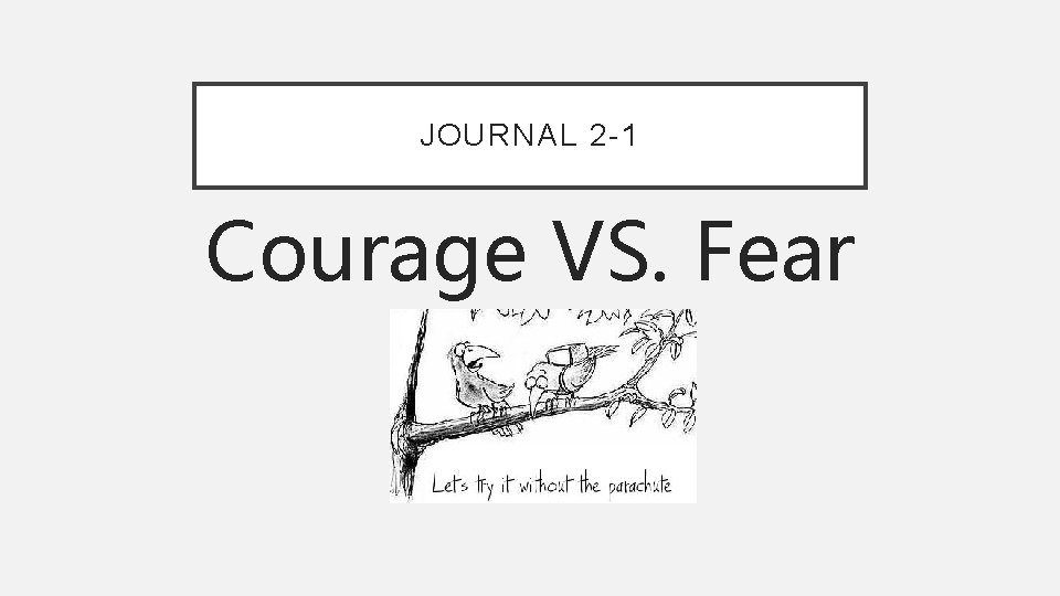 JOURNAL 2 -1 Courage VS. Fear 