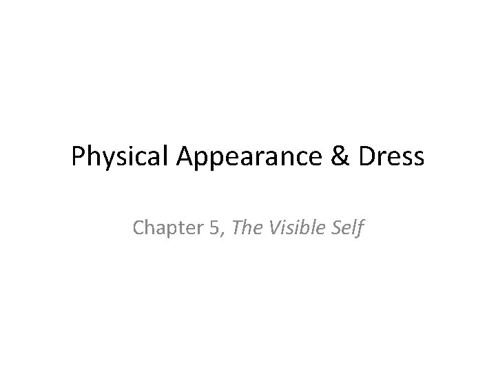Physical Appearance & Dress Chapter 5, The Visible Self 