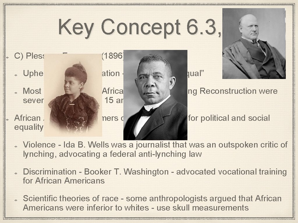 Key Concept 6. 3, II C) Plessy v. Ferguson (1896): Upheld racial segregation -