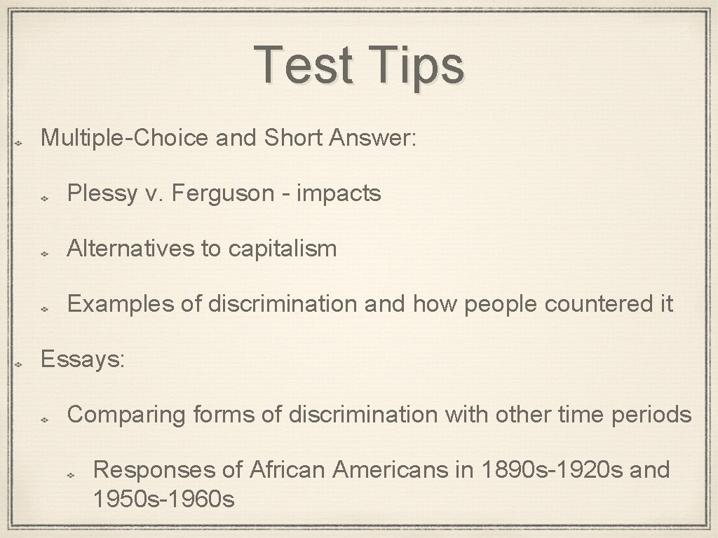 Test Tips Multiple-Choice and Short Answer: Plessy v. Ferguson - impacts Alternatives to capitalism