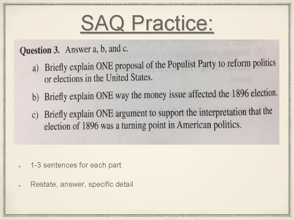 SAQ Practice: 1 -3 sentences for each part Restate, answer, specific detail 