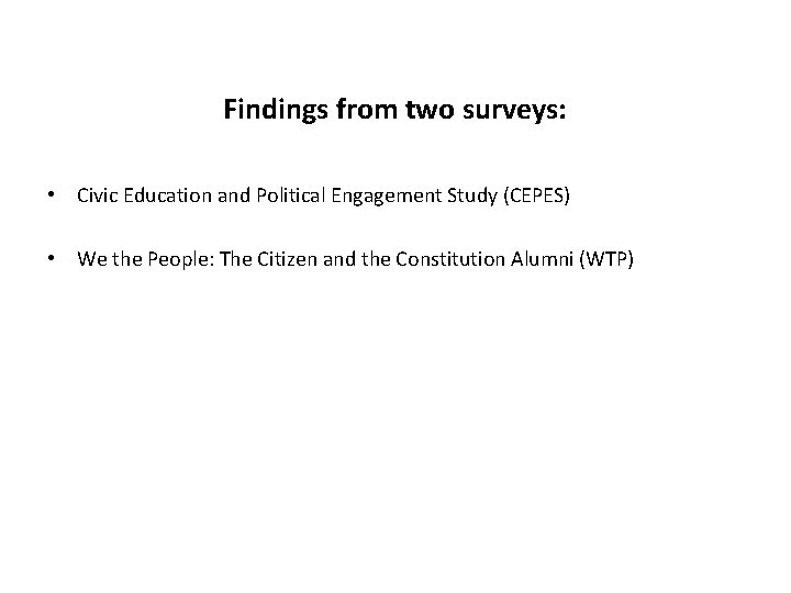 Findings from two surveys: • Civic Education and Political Engagement Study (CEPES) • We