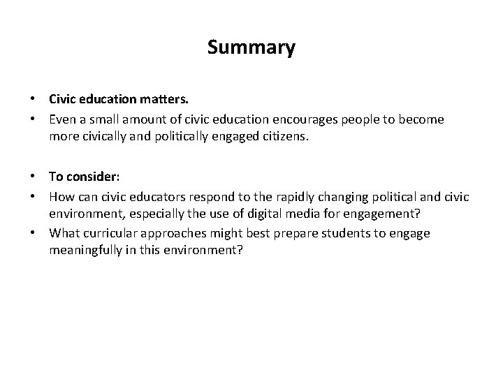 Summary • Civic education matters. • Even a small amount of civic education encourages