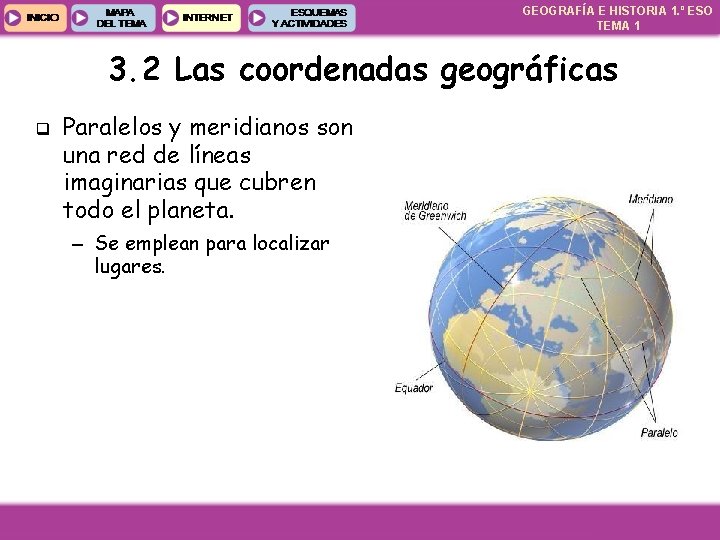 GEOGRAFÍA E HISTORIA 1. º ESO TEMA 1 3. 2 Las coordenadas geográficas q