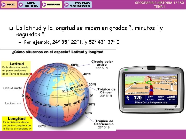 GEOGRAFÍA E HISTORIA 1. º ESO TEMA 1 q La latitud y la longitud