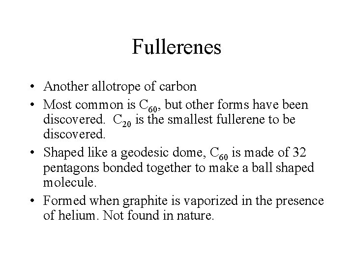 Fullerenes • Another allotrope of carbon • Most common is C 60, but other