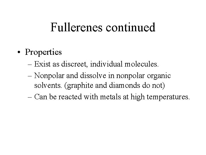 Fullerenes continued • Properties – Exist as discreet, individual molecules. – Nonpolar and dissolve