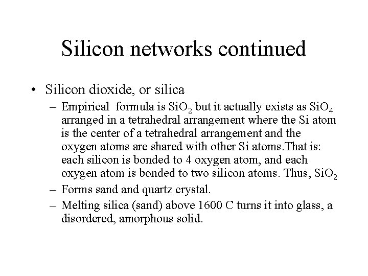Silicon networks continued • Silicon dioxide, or silica – Empirical formula is Si. O