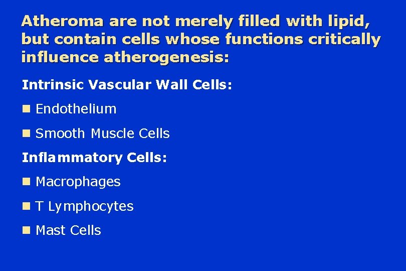 Atheroma are not merely filled with lipid, but contain cells whose functions critically influence