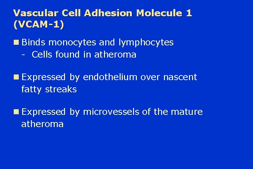 Vascular Cell Adhesion Molecule 1 (VCAM-1) n Binds monocytes and lymphocytes - Cells found