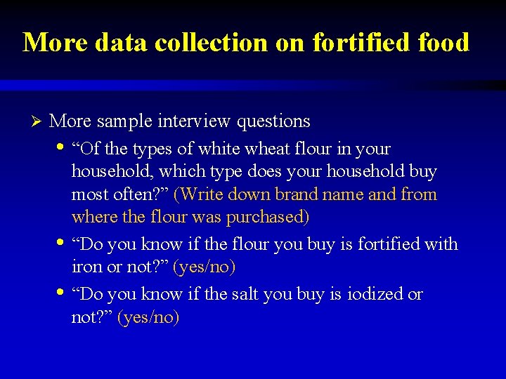 More data collection on fortified food Ø More sample interview questions • “Of the