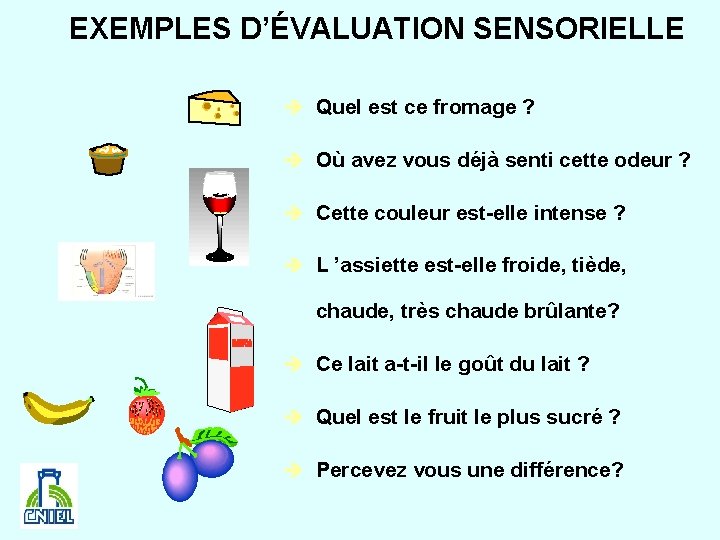 EXEMPLES D’ÉVALUATION SENSORIELLE Quel est ce fromage ? Où avez vous déjà senti cette