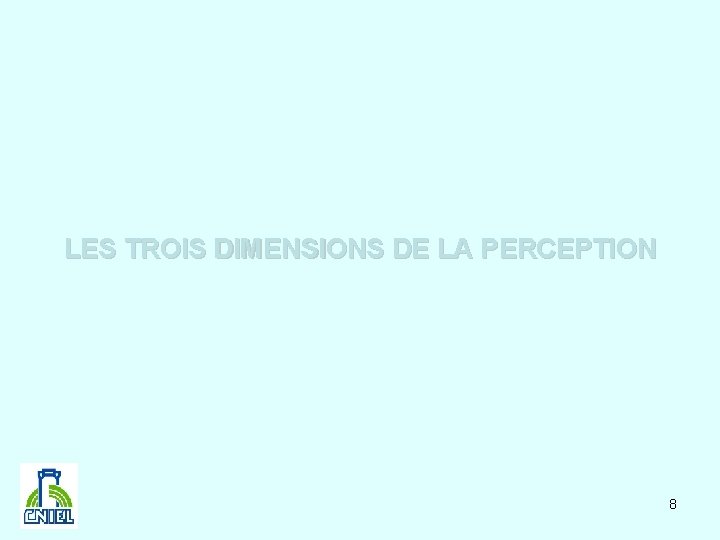 LES TROIS DIMENSIONS DE LA PERCEPTION 8 