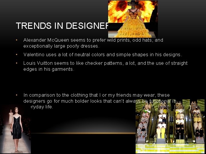 TRENDS IN DESIGNERS • Alexander Mc. Queen seems to prefer wild prints, odd hats,