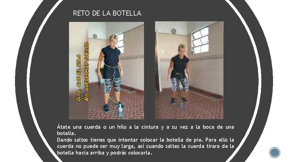 RETO DE LA BOTELLA Átate una cuerda o un hilo a la cintura y