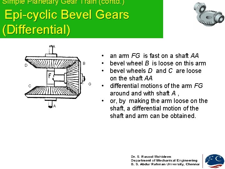 Simple Planetary Gear Train (contd. ) Epi-cyclic Bevel Gears (Differential) A B D G