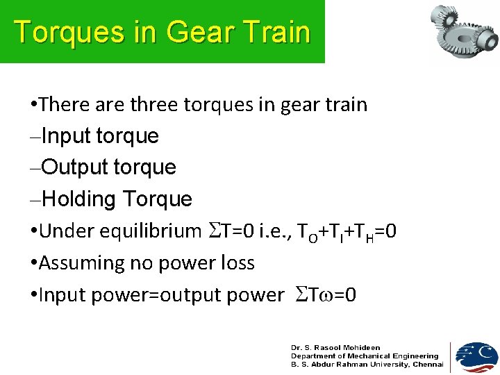 Torques in Gear Train • There are three torques in gear train –Input torque