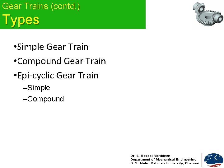 Gear Trains (contd. ) Types • Simple Gear Train • Compound Gear Train •