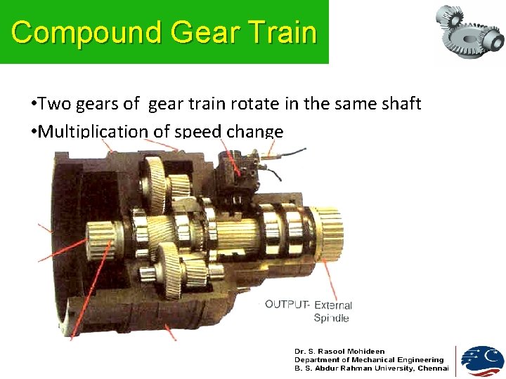 Compound Gear Train • Two gears of gear train rotate in the same shaft