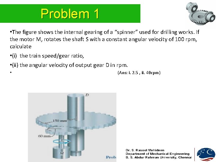 Problem 1 • The figure shows the internal gearing of a “spinner” used for