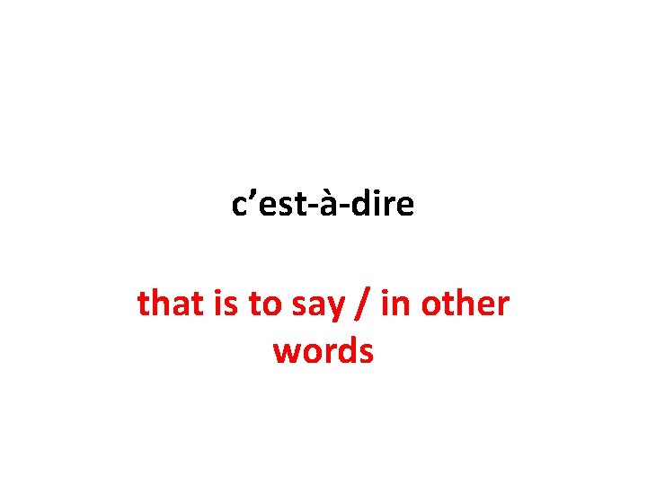 c’est-à-dire that is to say / in other words 