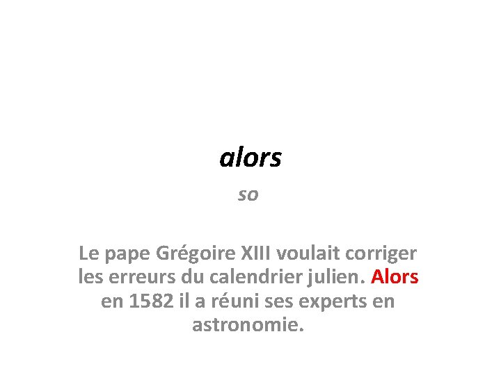 alors so Le pape Grégoire XIII voulait corriger les erreurs du calendrier julien. Alors