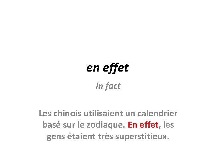 en effet in fact Les chinois utilisaient un calendrier basé sur le zodiaque. En