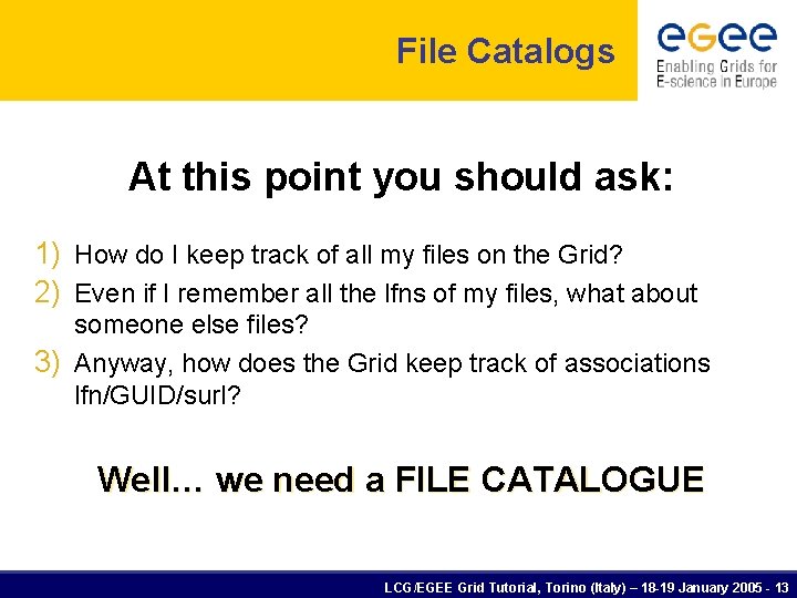 File Catalogs At this point you should ask: 1) How do I keep track