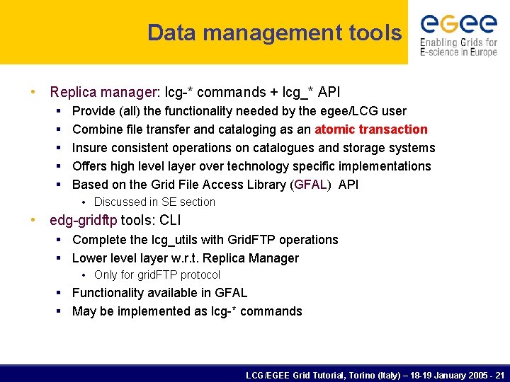 Data management tools • Replica manager: lcg-* commands + lcg_* API § Provide (all)