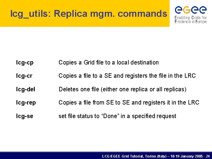 lcg_utils: Replica mgm. commands lcg-cp Copies a Grid file to a local destination lcg-cr