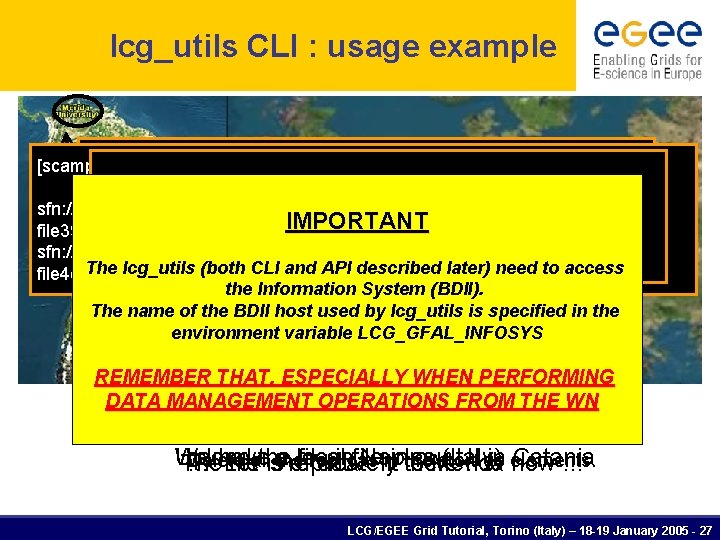 lcg_utils CLI : usage example [scampana@grid 019: ~]$ lcg-lr --vo gilda lfn: simone-important [scampana@grid