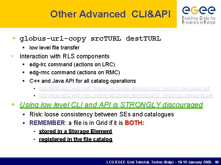 Other Advanced CLI&API • globus-url-copy src. TURL dest. TURL § low level file transfer